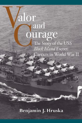 Valor and Courage: The Story of the USS Block Island Escort Carriers in World War II.