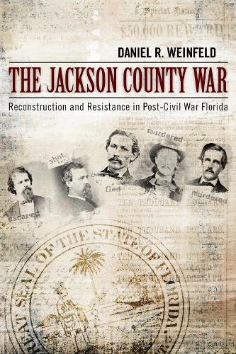 The Jackson County War: Reconstruction and Resistance in Post-Civil War Florida. New edition