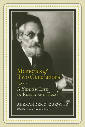 Memories of Two Generations: A Yiddish Life in Russia and Texas.