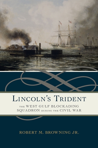 Lincoln's Trident: The West Gulf Blockading Squadron During the Civil War.