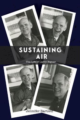 Sustaining Air: The Life of Larry Eigner.