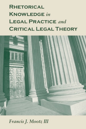 Rhetorical Knowledge in Legal Practice and Critical Legal Theory.