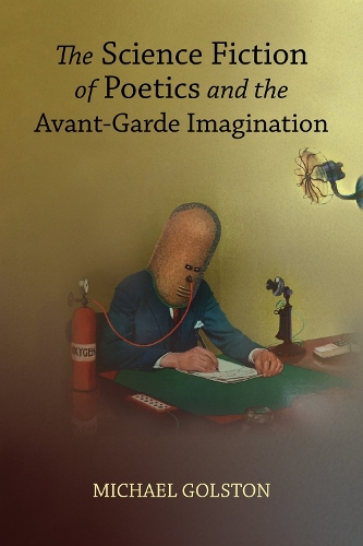 The Science Fiction of Poetics and the Avant-Garde Imagination.