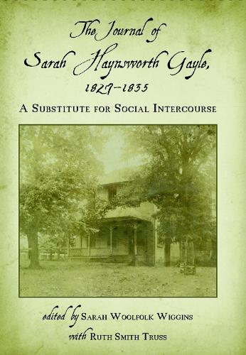The Journal of Sarah Haynsworth Gayle, 1827-1835: A Substitute for Social Intercourse.