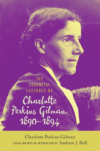 The Essential Lectures of Charlotte Perkins Gilman, 1890-1894.