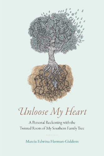 Unloose My Heart: A Personal Reckoning with the Twisted Roots of My Southern Family Tree.