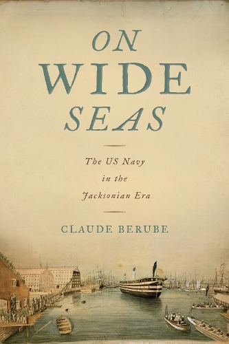 On Wide Seas: The US Navy in the Jacksonian Era.