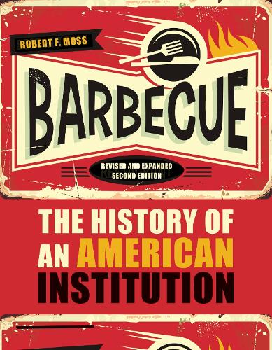 Barbecue: The History of an American Institution. Revised and Expanded Second Edition