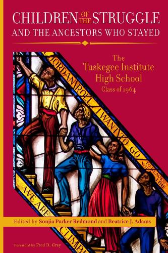 Children of the Struggle and the Ancestors Who Stayed: The Tuskegee Institute High School Class of 1964.