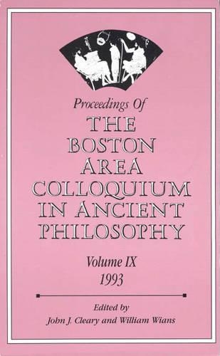 Proceedings of the Boston Area Colloquium in Ancient Philosophy: Volume IX (1993)
