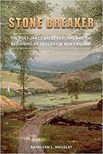 Stone Breaker: The Poet James Gates Percival and the Beginning of Geology in New England.
