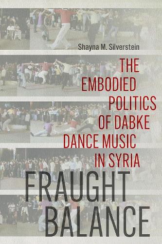 Fraught Balance: The Embodied Politics of Dabke Dance Music in Syria.