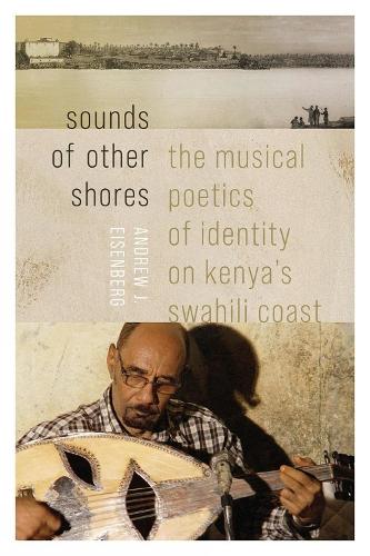 Sounds of Other Shores: The Musical Poetics of Identity on Kenya's Swahili Coast.