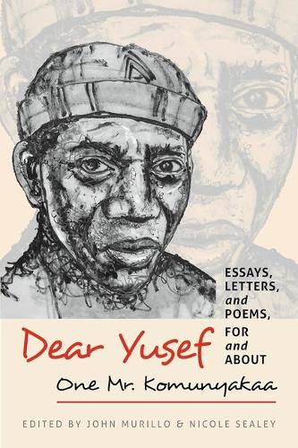 Dear Yusef: Essays, Letters, and Poems, For and About One Mr. Komunyakaa.