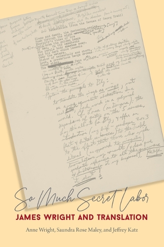 So Much Secret Labor: James Wright and Translation.