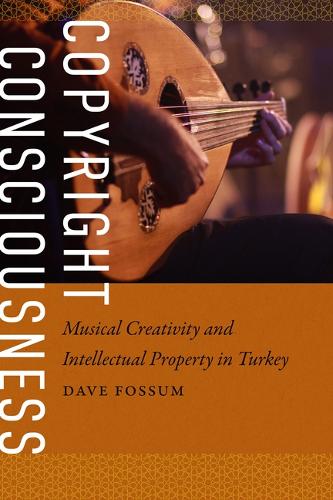 Copyright Consciousness: Musical Creativity and Intellectual Property in Turkey.