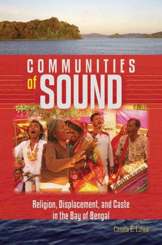 Communities of Sound: Religion, Displacement, and Caste in the Bay of Bengal.