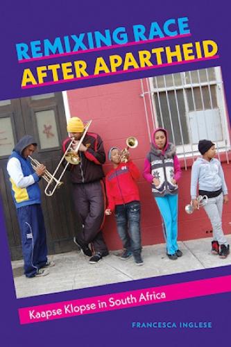 Remixing Race after Apartheid: Kaapse Klopse in South Africa.