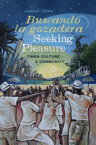 Buscando la gozadera / Seeking Pleasure: Timba Culture and Community.
