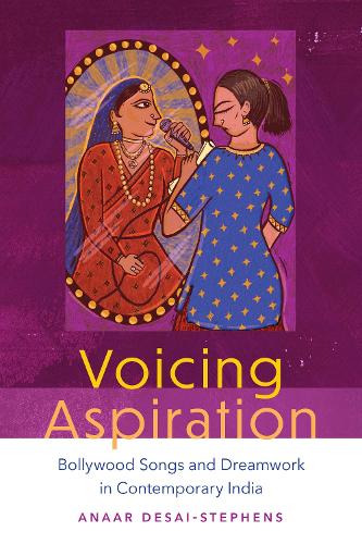 Voicing Aspiration: Bollywood Songs and Dreamwork in Contemporary India.