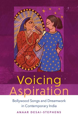 Voicing Aspiration: Bollywood Songs and Dreamwork in Contemporary India.