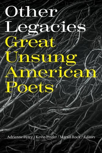 Other Legacies: Great Unsung American Poets.