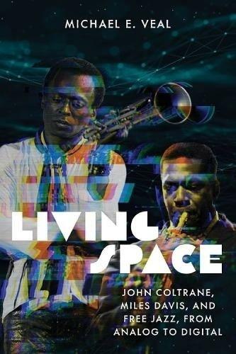 Living Space: John Coltrane, Miles Davis and Free Jazz, From Analog to Digital.