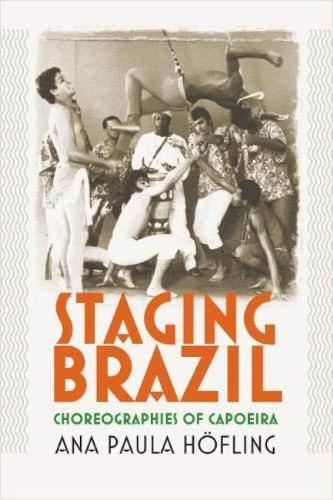 Staging Brazil: Choreographies of Capoeira.