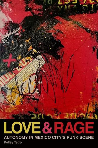 Love and Rage: Autonomy in Mexico City's Punk Scene.