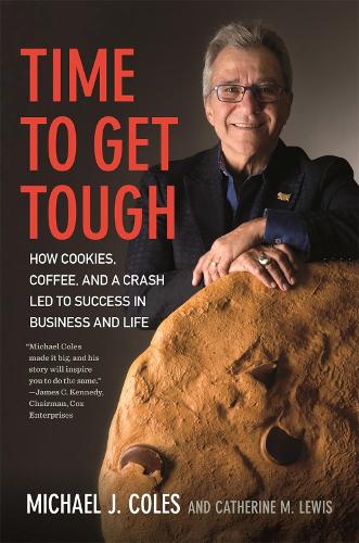Time to Get Tough: How Cookies, Coffee, and a Crash Led to Success in Business and Life.