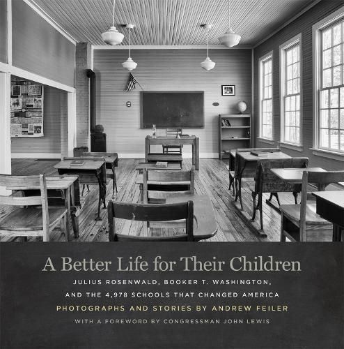 A Better Life for Their Children: Julius Rosenwald, Booker T. Washington, and the 4,978 Schools That Changed America.