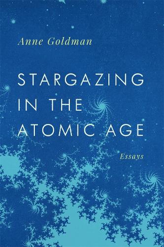 Stargazing in the Atomic Age: Essays.