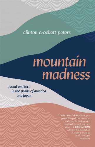 Mountain Madness: Found and Lost in the Peaks of America and Japan.