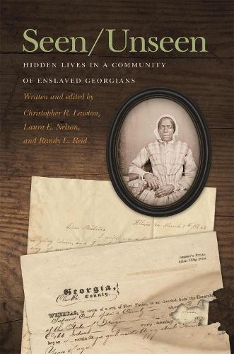 Seen/Unseen: Hidden Lives in a Community of Enslaved Georgians.