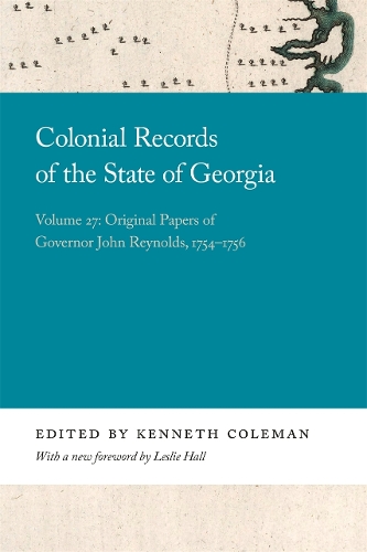 Colonial Records of the State of Georgia: Volume 27: Original Papers of Governor John Reynolds, 1754-1756.