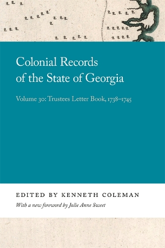 Colonial Records of the State of Georgia: Volume 30: Trustees Letter Book, 1738-1745.