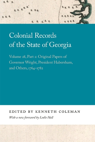 Colonial Records of the State of Georgia: Volume 28, Part 2: Original Papers of Governor Wright, President Habersham, and Others, 1764-1782.