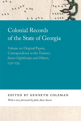 Colonial Records of the State of Georgia: Volume 20: Original Papers, Correspondence to the Trustees, James Oglethorpe, and Others, 1732-1735.
