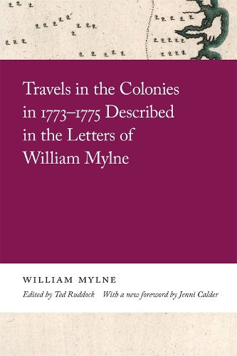 Travels in the Colonies in 1773-1775 Described in the Letters of William Mylne.
