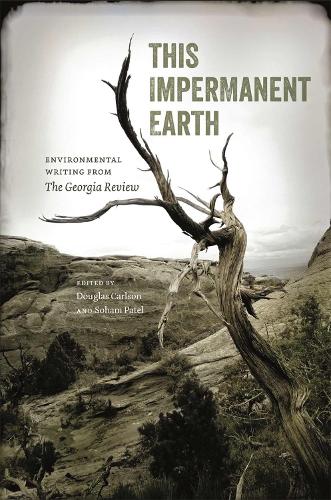 This Impermanent Earth: Environmental Writing from The Georgia Review.