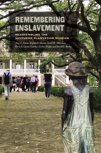 Remembering Enslavement: Reassembling the Southern Plantation Museum.