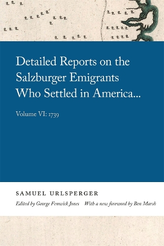 Detailed Reports on the Salzburger Emigrants Who Settled in America...: Volume VI: 1739.
