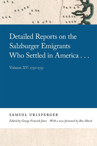 Detailed Reports on the Salzburger Emigrants Who Settled in America...: Volume XV: 1751-1752.