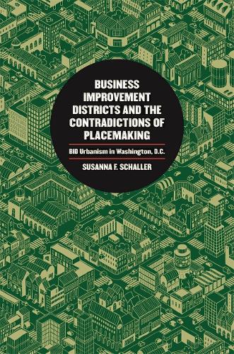 Business Improvement Districts and the Contradictions of Placemaking: BID Urbanism in Washington, D.C..