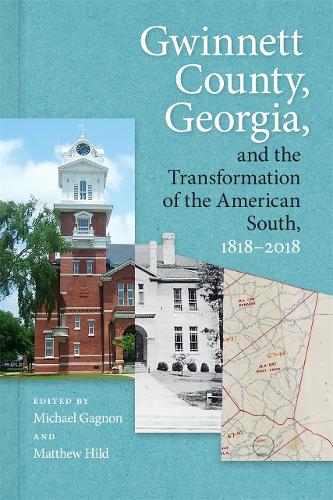 Gwinnett County, Georgia, and the Transformation of the American South, 1818-2018.