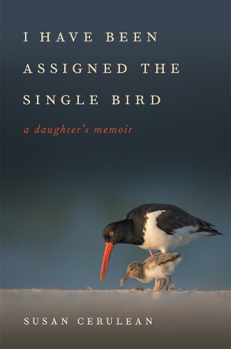 I Have Been Assigned the Single Bird: A Daughter's Memoir.