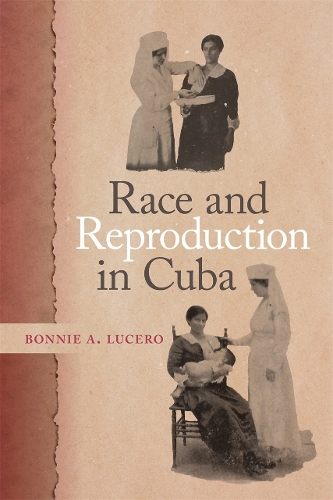 Race and Reproduction in Cuba.