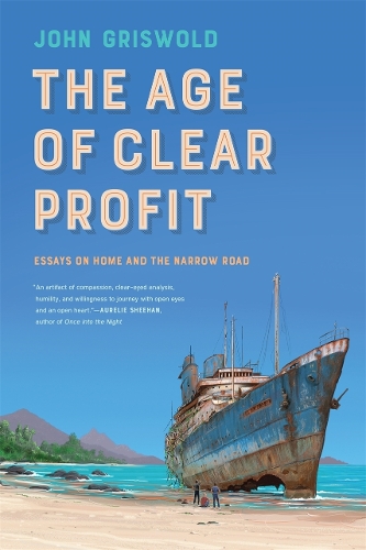 The Age of Clear Profit: Essays on Home and the Narrow Road.