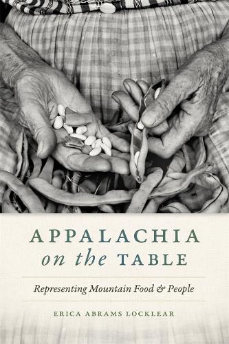 Appalachia on the Table: Representing Mountain Food and People.