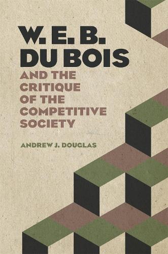 W. E. B. Du Bois and the Critique of the Competitive Society.